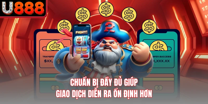 Chuẩn bị đầy đủ giúp giao dịch diễn ra ổn định hơn
